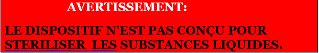 AUTOCLAVE SERIE E LED NOIR 8 L 3 AVERTISSEMENT LE DISPOSITIF N'EST PAS CONÇU POUR STERILISER LES SUBSTANCES LIQUIDES