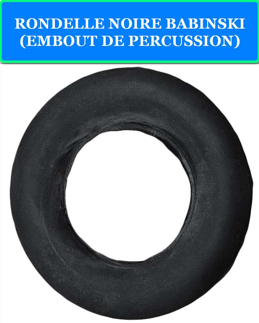 RONDELLE NOIRE BABINSKI (EMBOUT DE PERCUSSION) 2 RONDELLE NOIRE BABINSKI (EMBOUT DE PERCUSSION)